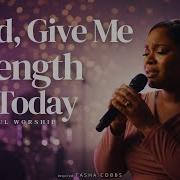Lord Give Me Strength For Today Tasha Cobbs Inspired Deep Surrender Worship For Healing 2026