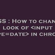 CSS How To Change Look Of Input Type Date In Chrome