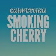Carpetman Smoking Cherry Lyrics