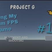 Making My Dream FPS Game Project G Devlog 1 Movement And Shooting