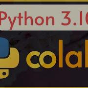 Крутой хак для запуска Google Colab с Python 3 10