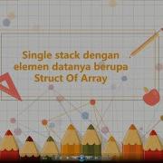 STRUKTUR DATA Single Stack Ilustrasi Single Stack Dengan Elemen Bertipe Struct Of Array