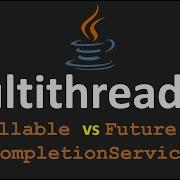 Multithreading In Java 13 Callable Vs Future Vs CompletionService