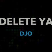 Djo Delete Ya Karaoke Version