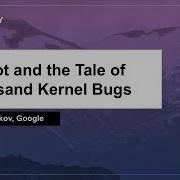Syzbot And The Tale Of Thousand Kernel Bugs Dmitry Vyukov Google