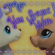LPS MEP You Broke Up With Me 22 22 CLOSED Spares Needed