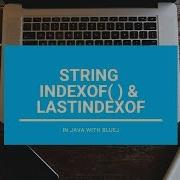 IndexOf LastIndexOf In String Core Java With BlueJ