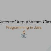 BufferedOutputStream Class In Java