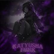 KATYUSHA FUNK Super Slowed