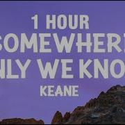 1 HOUR Keane Somewhere Only We Know Lyrics