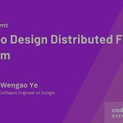 How To Design Distributed File System Wengao Ye Software Engineer At Google