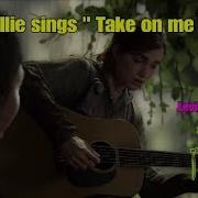 The Last Of Us 2 Ellie Sings Take On Me Español English Lyrics Leviatán Rojo