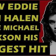 Eddie Van Halen How The Guitarist Gave Michael Jackson A Big Hit With Beat It On Thriller