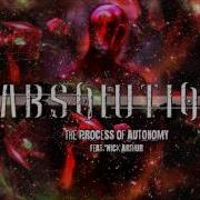 Absolution The Process Of Autonomy Feat Nick Arthur