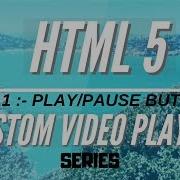HTML 5 Custom Video Player Series Part 1 Play Pause Btn Javascript Tutorials