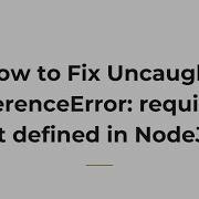 How To Fix Uncaught ReferenceError Require Is Not Defined In NodeJs