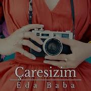 Eda Baba Çaresizim