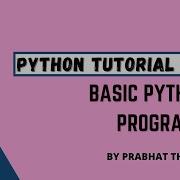 Python Basic Programs Basic Programs In Python Complete Python Tutorial Prabhat Thakur