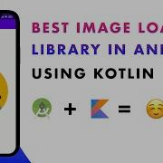 Best Image Loading Library In Android Using Kotlin Android Animation