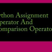Python Assignment Operators And Comparison Operators