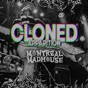 CLONED APPARITION Montreal Madhouse