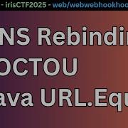 DNS Rebinding With Java URL Equals Web Webwebhookook IrisCTF 2025