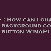 C How Can I Change The Background Color Of A Button WinAPI C