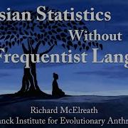 Understanding Bayesian Statistics Without Frequentist Language Richard McElreath MPI