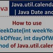 How To Use SetWeekDate Int WeekYear Int WeekOfYear Int DayOfWeek Method Of Java Util Calendar