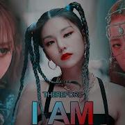 MULTIFEMALE Therefore I Am Fmv Blackpink ITZY Mamamoo TWICE IU