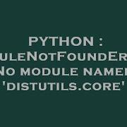 PYTHON ModuleNotFoundError No Module Named Distutils Core