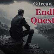 Gurcan Erdem Endless Questions