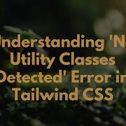 Understanding No Utility Classes Detected Error In Tailwind CSS