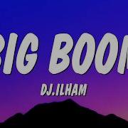 Big Boom DJ ILHAM Lyrics Big Boom In The Room I Go Kaboom