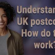 Understanding UK Postcodes How Do They Work