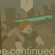Roblox To Be Continued