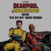 NSYNC Bye Bye Bye Un Official Movie Version From Deadpool Wolverine
