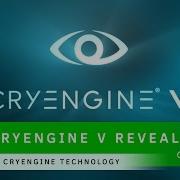 CRYENGINE V Reveal CRYENGINE Technology