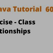 Java Tutorial 60 Exercise Class Relationships