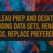 Tableau Prep And Desktop Changing Data Sets Renamed Fields Replace Preferences