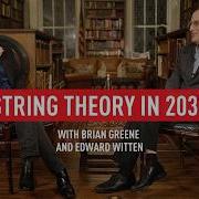 String Theory In 2037 Brian Greene Edward Witten
