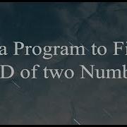 Java Program To Find GCD Of Two Numbers