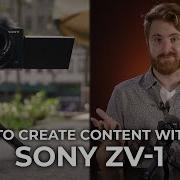 How To Create High Quality Content With The Sony ZV 1