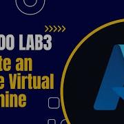 AZ 900 Lab3 Create An Azure Virtual Machine