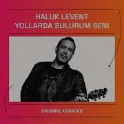 Haluk Levent Yollarda Bulurum Seni KARAOKE