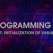 Initialization Of Variables Programming 101 For Beginners Using C Part 7