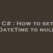 C How To Set DateTime To Null