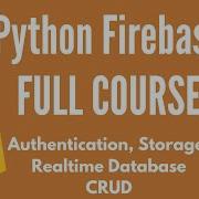 Полный курс Firebase Python аутентификация хранение данных CRUD операции с базами данных в реа