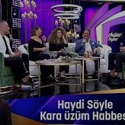 HAYDİ SÖYLE KARA ÜZÜM HABBESİ