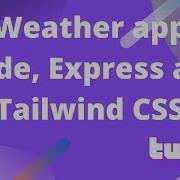 Building A Simple Weather App Using Node Express And TailwindCSS VOD